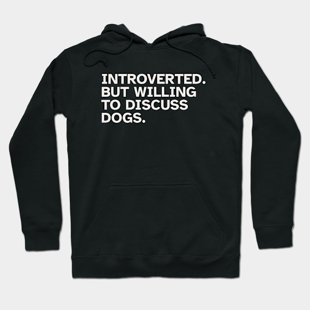 Introverted But Willing To Discuss Dogs. Funny gift idea for introverted people who love Dogs and Pets Hoodie by Zen Cosmos Official
